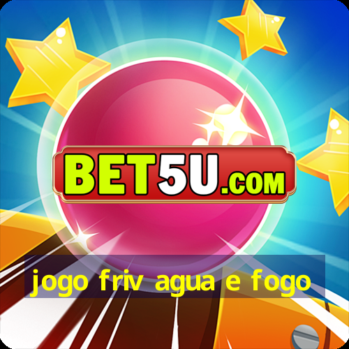 jogo friv agua e fogo